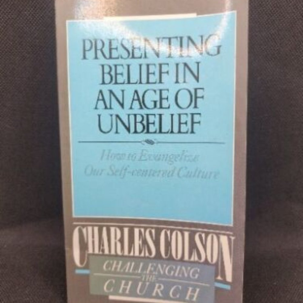 Presenting Belief in an Age of Unbelief by Charles Colson (1986, Paperback)